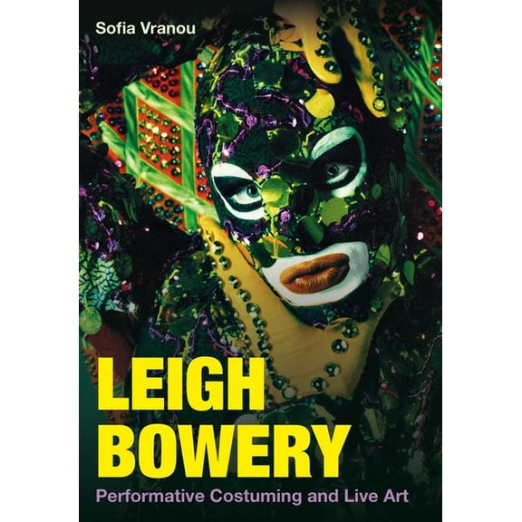 Leigh Bowery: Performative Costuming and Live Art, (Hardcover)