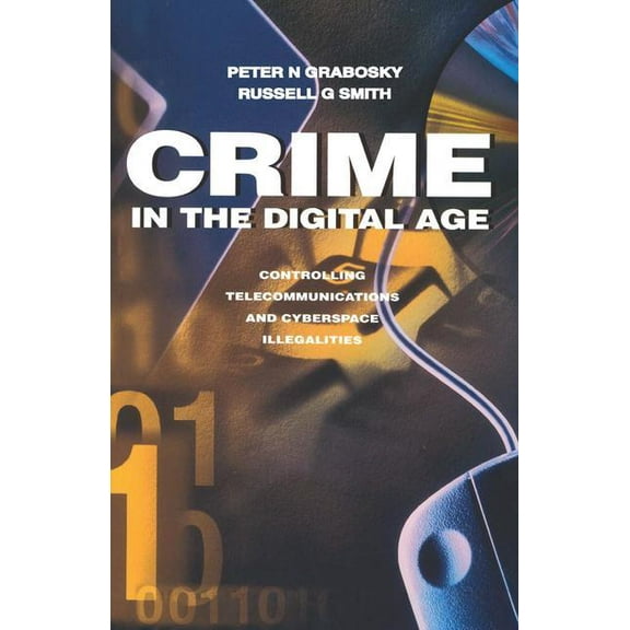 Crime in the Digital Age: Controlling Telecommunications and Cyberspace Illegalities, (Paperback)