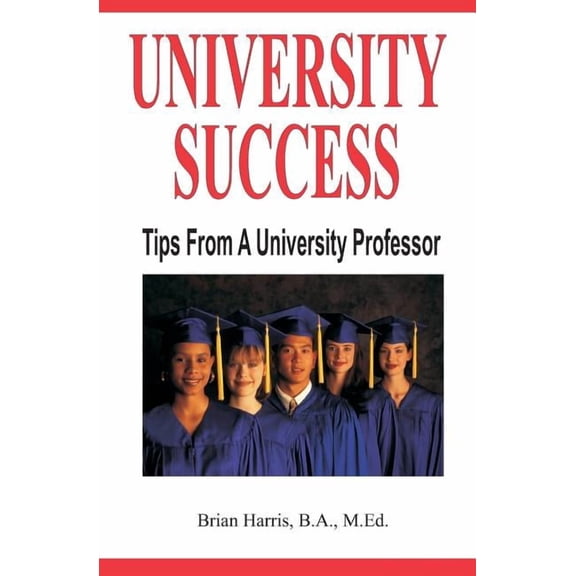 University Success: Tips From A University Professor, (Paperback)