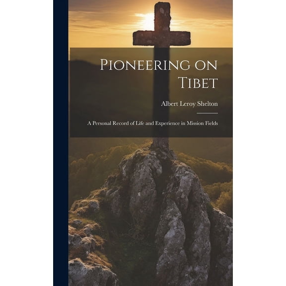 Pioneering on Tibet : A Personal Record of Life and Experience in Mission Fields (Hardcover)