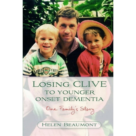 Losing Clive to Younger Onset Dementia: One Family's Story, (Paperback)