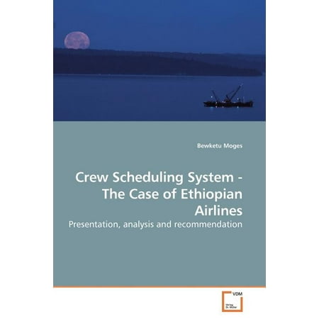 Crew Scheduling System - The Case of Ethiopian Airlines (Paperback)