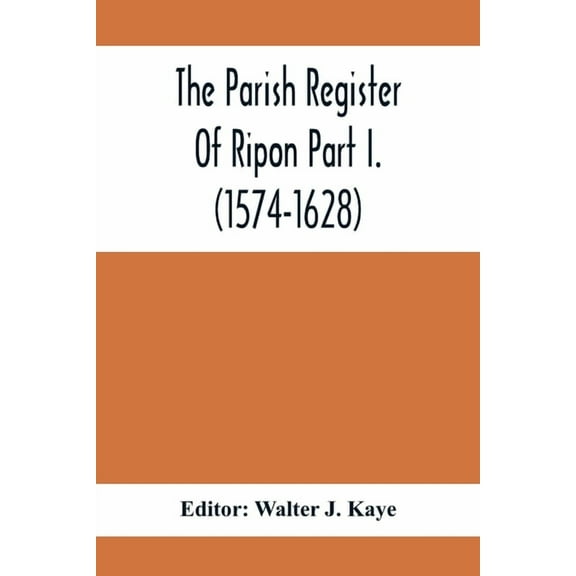 The Parish Register Of Ripon Part I. (1574-1628), (Paperback)