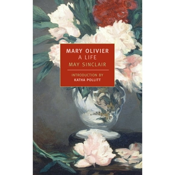 Pre-Owned Mary Olivier: A Life (Paperback 9780940322868) by May Sinclair, Katha Pollitt