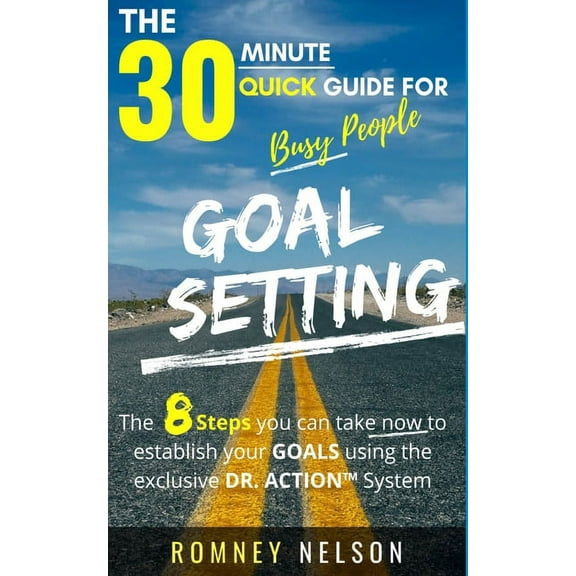 Quick Guide Goal Setting - The 30 Minute Quick Guide For Busy People: The 8 Steps you can take now to establish your goals using the, (Paperback)