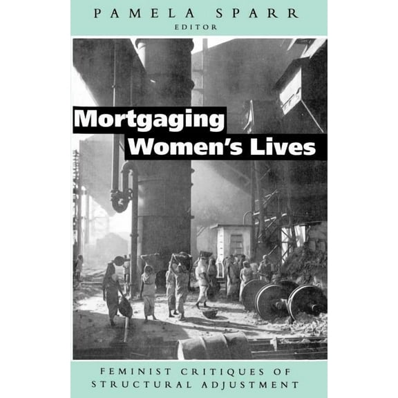 Mortgaging Women's Lives: Feminist Critiques of Structural Adjustment, (Paperback)