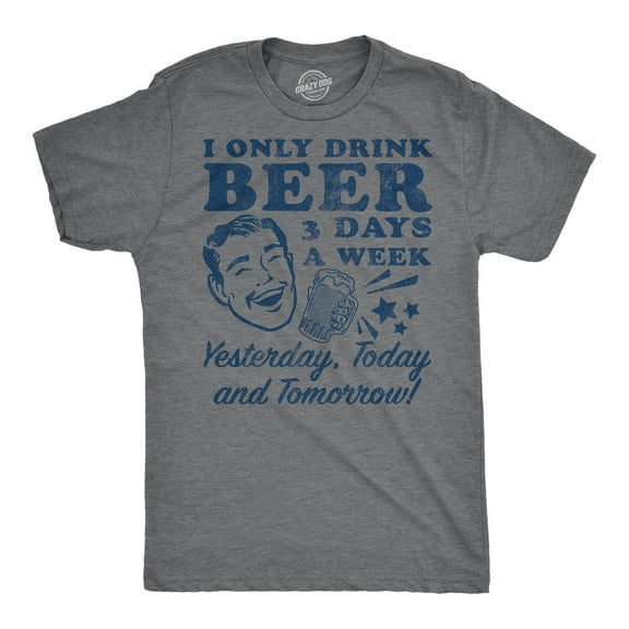 Mens Funny T Shirts I Only Drink Beer 3 Days A Week Yesterday Today and Tomorrow Sarcastic Drinking Tee for Men Graphic Tees
