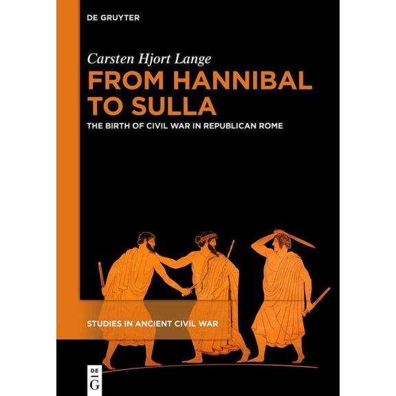 Studies in Ancient Civil War From Hannibal to Sulla: The Birth of Civil War in Republican Rome, Book 1, (Hardcover)