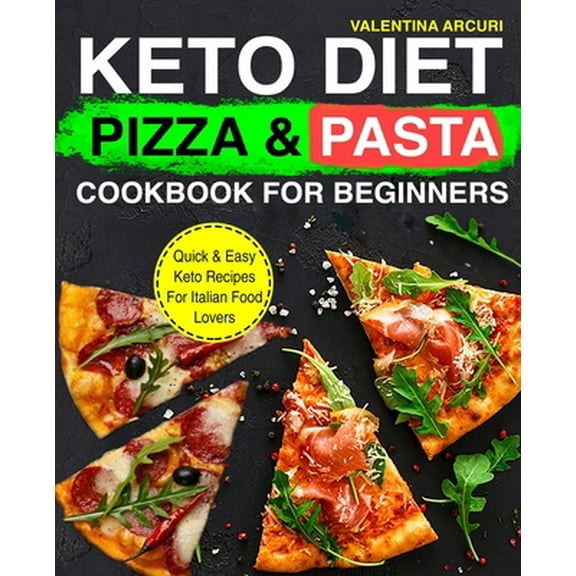 Pre-Owned Keto Diet Pizza & Pasta Cookbook For Beginners: Quick & Easy Keto Recipes For Italian Food Lovers (Paperback) 1676907300 9781676907305