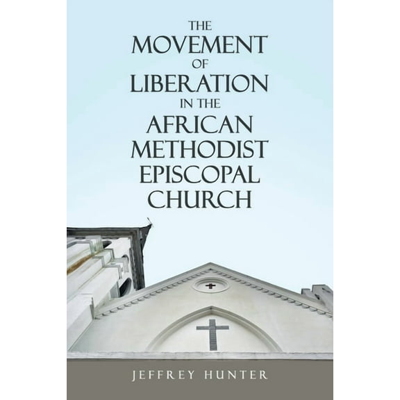 The Movement of Liberation in the African Methodist Episcopal Church (Paperback)