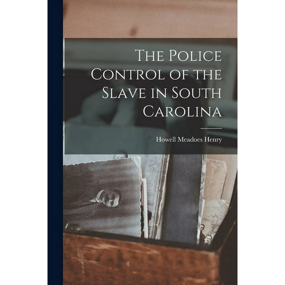 The Police Control of the Slave in South Carolina (Paperback)