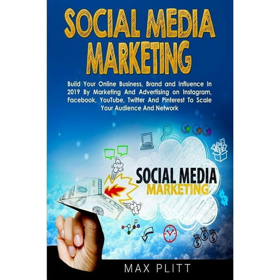Social Media Marketing: Build Your Online Business, Brand and Influence In 2019 By Marketing And Advertising on Instagra, (Paperback)
