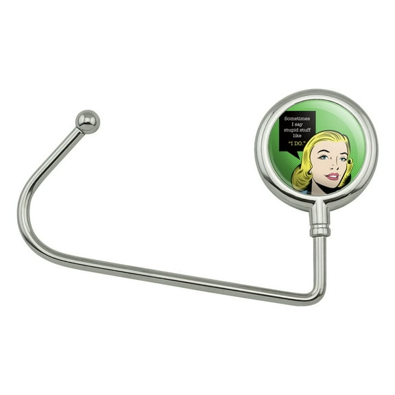 Sometimes I Say Stupid Stuff like I DO Funny Humor Purse Bag Hanger Holder Hook