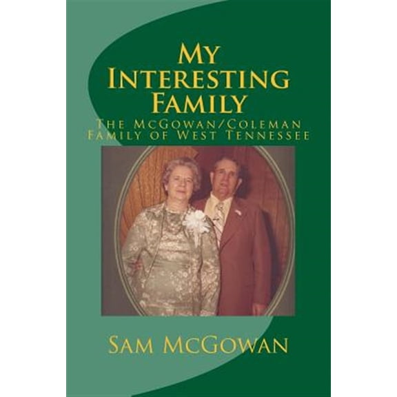 Pre-Owned My Interesting Family: The McGowan/Coleman Family of West Tennessee Paperback 1517239915 9781517239916 Sam McGowan