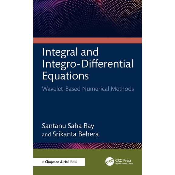 Integral and Integro-Differential Equations: Wavelet-Based Numerical Methods, (Hardcover)