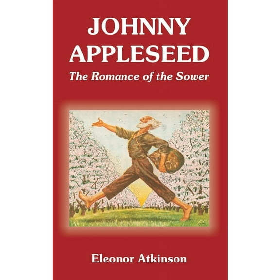 Johnny Appleseed: The Romance of the Sower (Paperback)