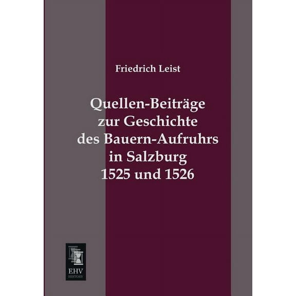 Quellen-Beitrage Zur Geschichte Des Bauern-Aufruhrs in Salzburg 1525 Und 1526 (Paperback)