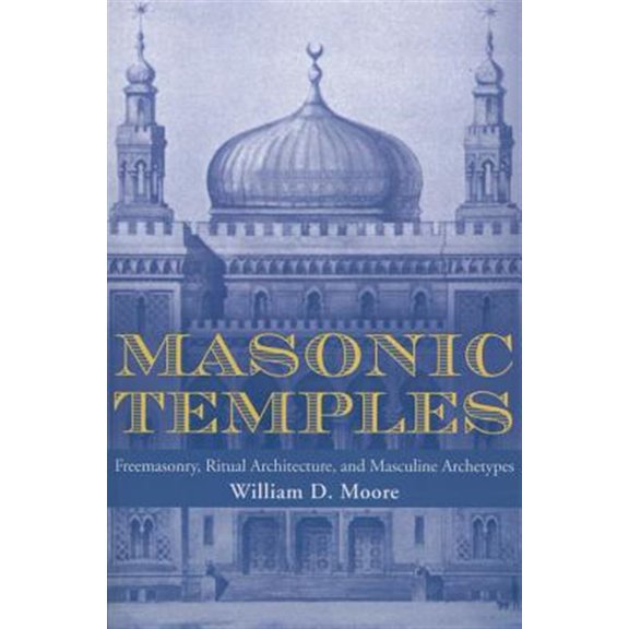 Pre-Owned Masonic Temples : Freemasonry, Ritual Architecture, and Masculine Archetypes (Paperback)