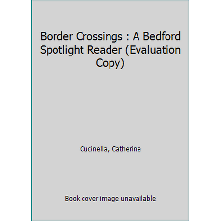 Border Crossings : A Bedford Spotlight Reader (Evaluation Copy) 1319020208 (Paperback - Used)