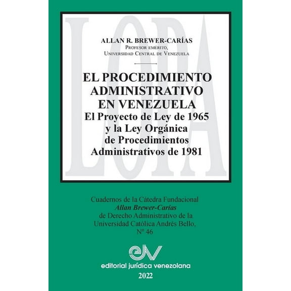 EL PROCEDIMIENTO ADMINISTRATIVO EN VENEZUELA. El Proyecto de Ley de 1965 y la Ley Orgánica de Procedimientos Administrativos de 1981 (Paperback)