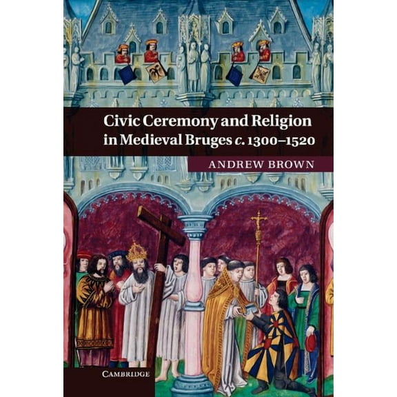 Civic Ceremony and Religion in Medieval Bruges c. 1300-1520, (Hardcover)