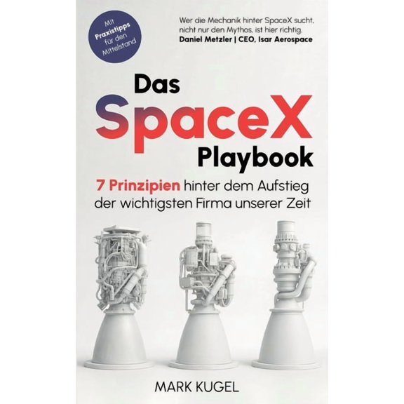 Das SpaceX Playbook: 7 Prinzipien hinter dem Aufstieg der wichtigsten Firma unserer Zeit, (Paperback)