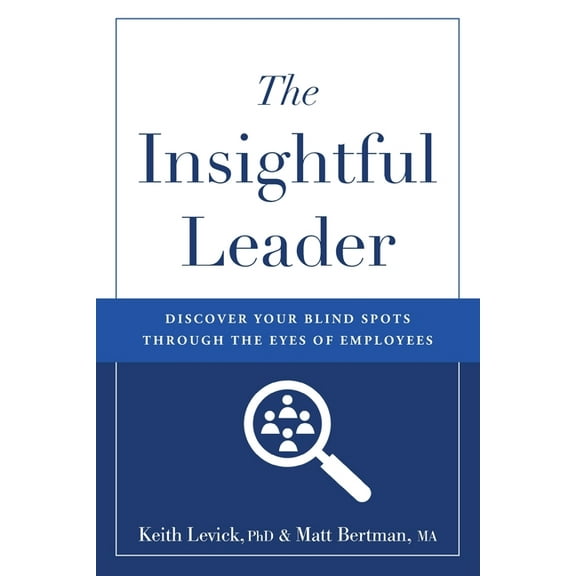 The Insightful Leader: Discover Your Blind Spots Through the Eyes of Employees, (Paperback)