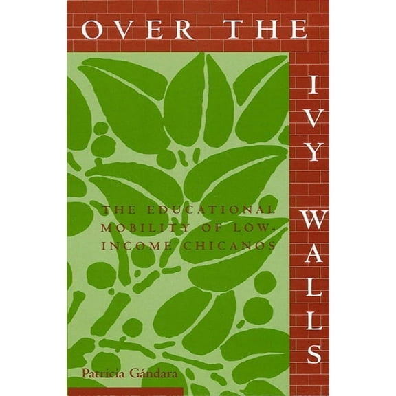 Suny Series, the Social Context of Educa Over the Ivy Walls: The Educational Mobility of Low-Income Chicanos, (Paperback)