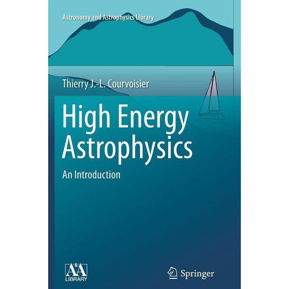 Astronomy and Astrophysics Library High Energy Astrophysics: An Introduction, (Paperback)