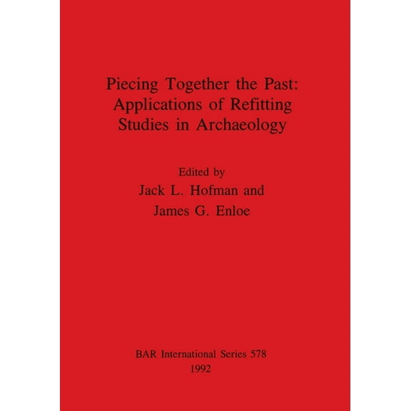 BAR International: Piecing Together the Past - Applications of Refitting Studies in Archaeology (Paperback)