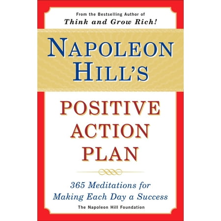 Napoleon Hill's Positive Action Plan : 365 Meditations For Making Each Day a (Success The Best Of Napoleon Hill)