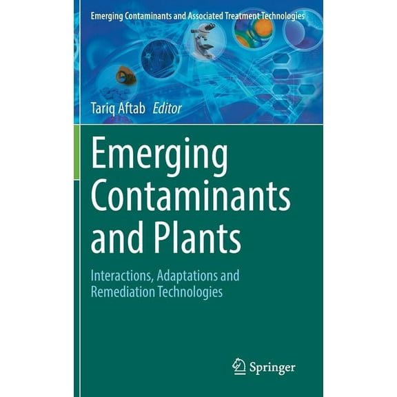 Emerging Contaminants and Associated Tre Emerging Contaminants and Plants: Interactions, Adaptations and Remediation Technologies, (Hardcover)