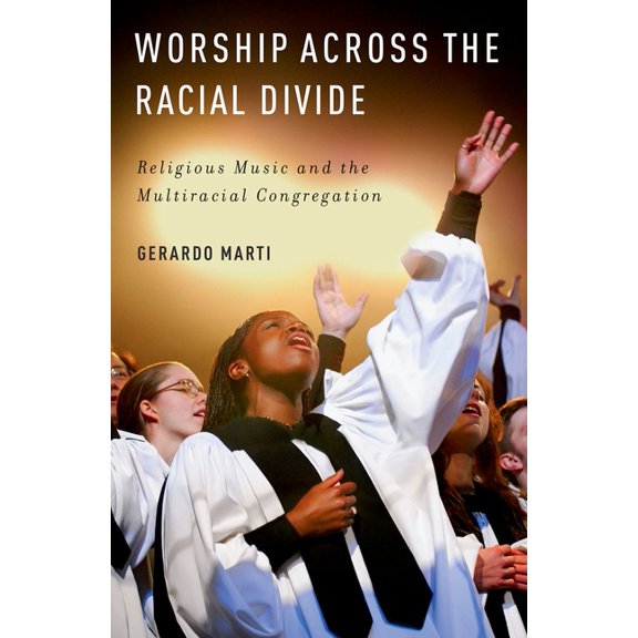 Worship Across the Racial Divide: Religious Music and the Multiracial Congregation, (Paperback)