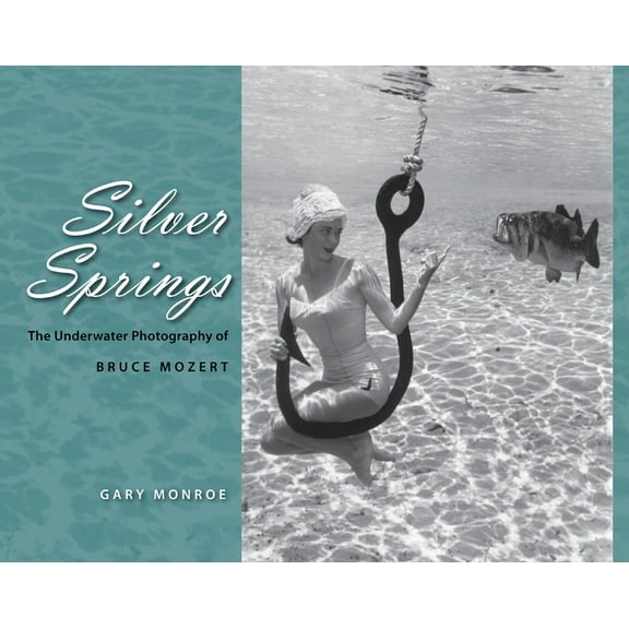 Silver Springs: The Underwater Photography of Bruce Mozert, (Hardcover)