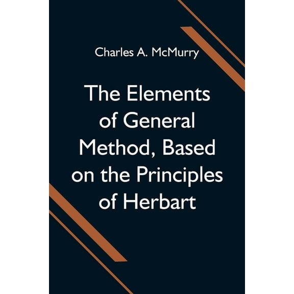 The Elements of General Method, Based on the Principles of Herbart, (Paperback)