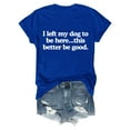 thumbnail image 3 of TYGHBN I Left My Dog To Be Here This Better Be Good T Shirt Funny I Left My Dog To Be Here Shirt Long Sleeve Spandex Shirt Women Light Long Sleeve Short Sleeve Athletic Shirt Shirt for Women Fashion, 3 of 3