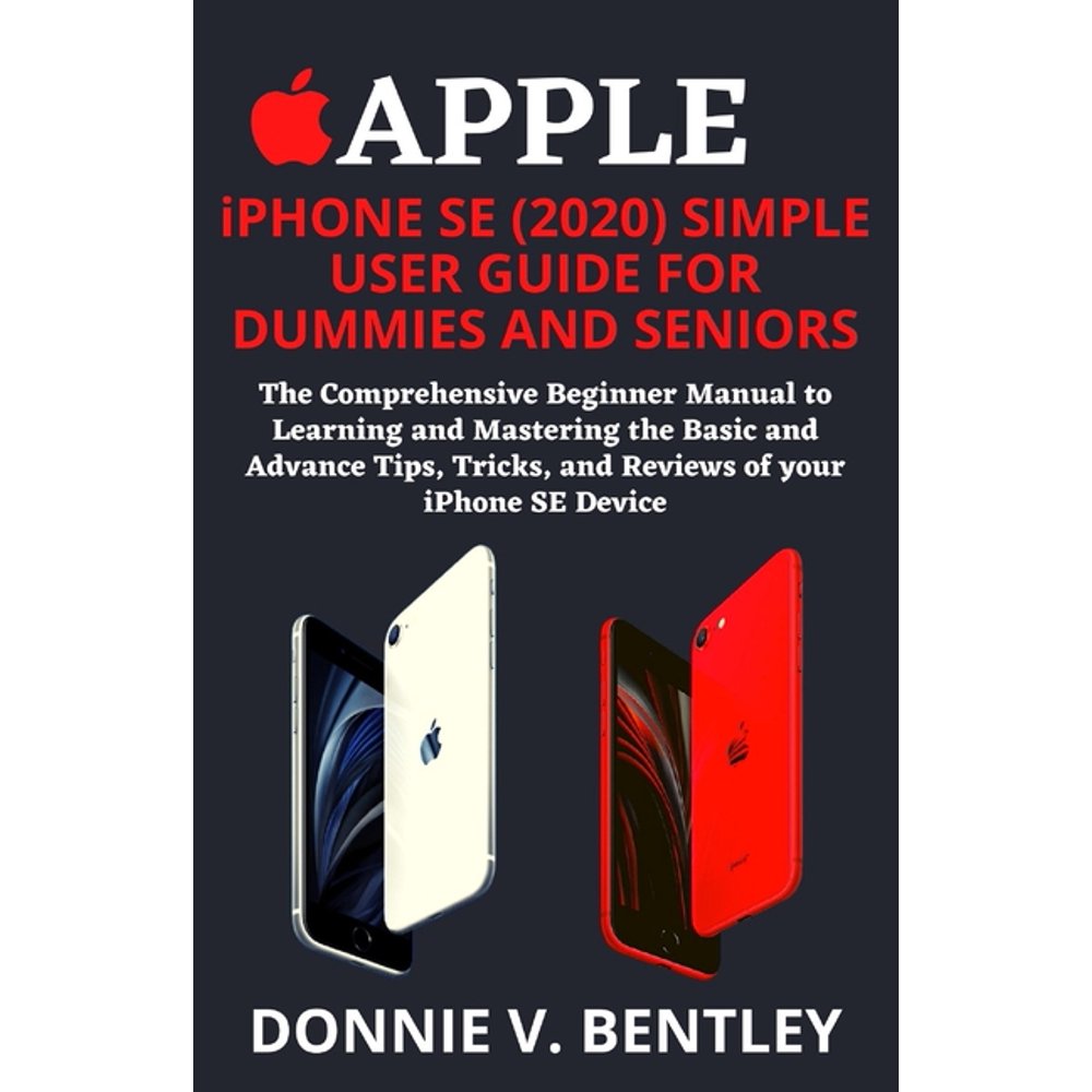 APPLE iPHONE SE (2020) SIMPLE USER GUIDE FOR DUMMIES AND SENIORS The