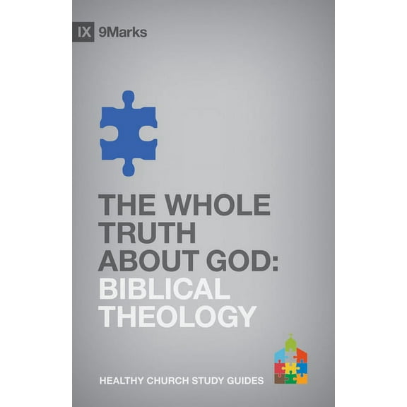 9marks Healthy Church Study Guides: The Whole Truth about God (Paperback)