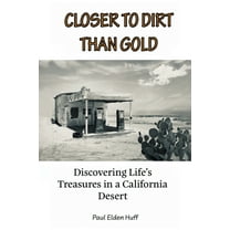 Closer To Dirt Than Gold: Discovering Life's Treasures in a California Desert, (Paperback)
