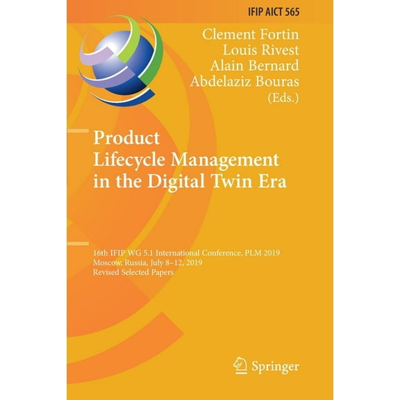 IFIP Advances in Information and Communi Product Lifecycle Management in the Digital Twin Era: 16th Ifip Wg 5.1 International Conference, Plm 2019, Moscow, Russi, Book 565, (Paperback)