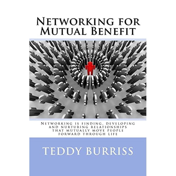 Pre-Owned Networking for Mutual Benefit: Networking is finding, developing and nurturing relationships that mutually move people forward through life (Paperback) 0988915502 9780988915503