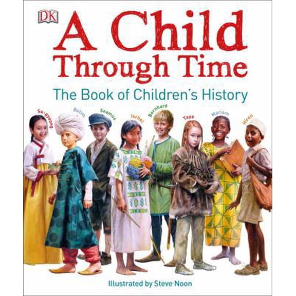 Pre-Owned A Child Through Time: The Book of Children's History (Hardcover) 1465444939 9781465444936