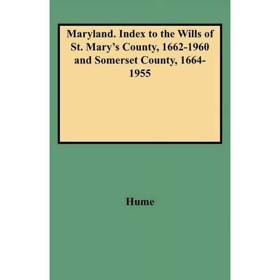 American Index Library, Maryland Maryland. Index to the Wills of St. Mary's County, 1662-1960 and Somerset County, 1664-1955, (Paperback)