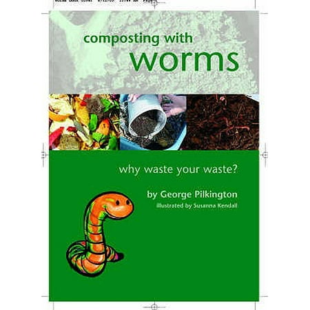 Composting with Worms : Why Waste Your Waste?. by George