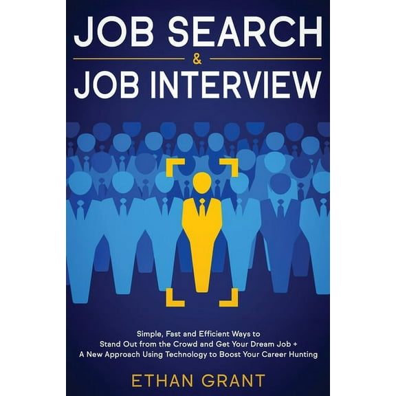 Job Search and Job Interview: Simple, Fast and Efficient Ways to Stand Out from The Crowd and Get Your Dream Job   A New, (Paperback)