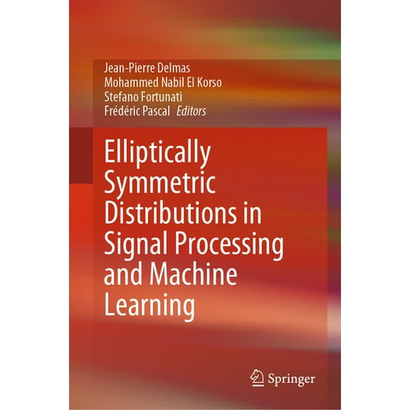 Elliptically Symmetric Distributions in Signal Processing and Machine Learning, (Hardcover)