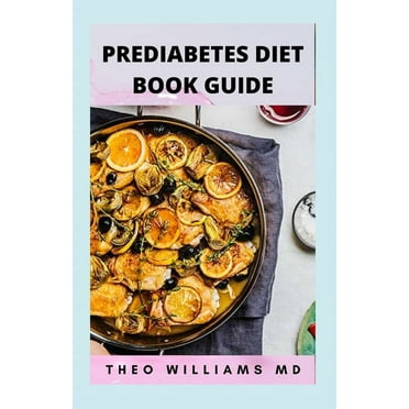 Prediabetes Diet Book Guide: The Effective Guide To Reverse Prediabetes And Healthy Recipes To Manage Your Health