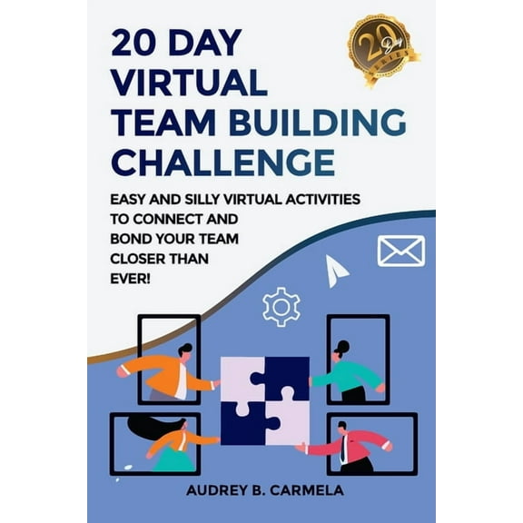20 Day Virtual Team Building Challenge: Easy and Silly Virtual Activities to Connect and Bond Your Team Closer than Ever, (Paperback)