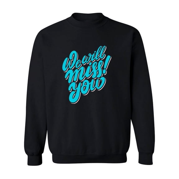 We Will Miss You Sweatshirt Women -Image by Shutterstock, Female Small