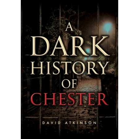 A Dark History of Chester, (Paperback)
